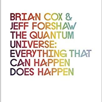The Quantum Universe: Everything that can happen does happen: Brian Cox, Jeff Forshaw