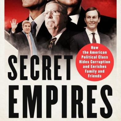Secret Empires: How the American Political Class Hides Corruption and Enriches Family and Friends by Peter Schweizer