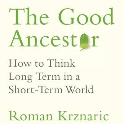 The Good Ancestor : Roman Krznaric (author) : 9780753554517