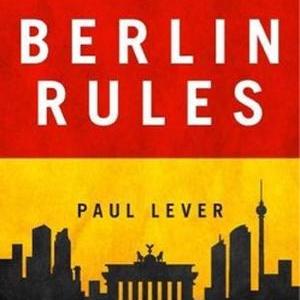 Berlin Rules: Europe and the German Way by Paul Lever