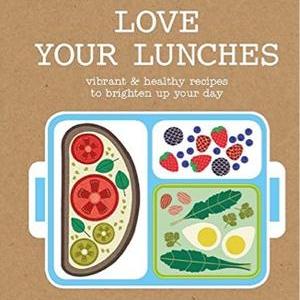  Love Your Lunches: Vibrant Healthy Recipes to Brighten Up Your Day by Bec Dickinson