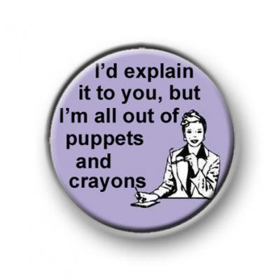 Wear an enormous button badge with a silly slogan